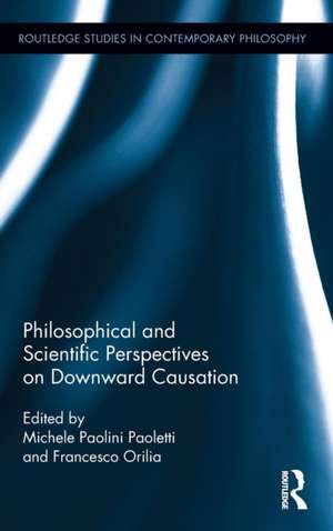 Philosophical and Scientific Perspectives on Downward Causation de Michele Paolini Paoletti