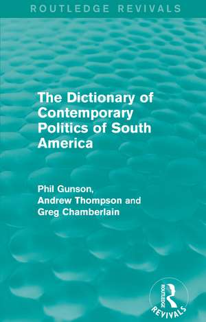 The Dictionary of Contemporary Politics of South America de Phil Gunson