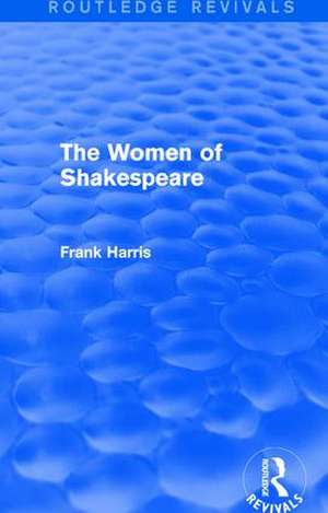 The Women of Shakespeare de Frank Harris