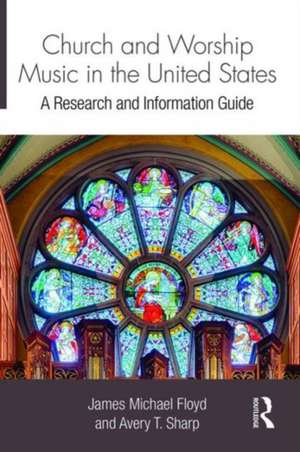 Church and Worship Music in the United States: A Research and Information Guide de James Michael Floyd