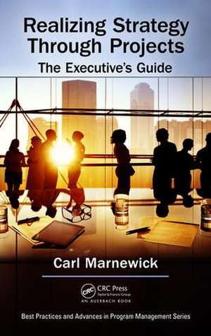 Realizing Strategy through Projects: The Executive's Guide de Carl Marnewick