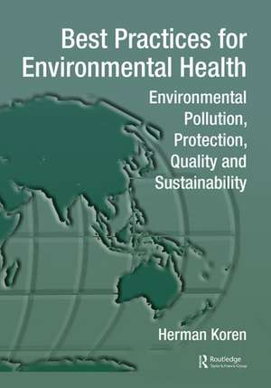 Best Practices for Environmental Health: Environmental Pollution, Protection, Quality and Sustainability de Herman Koren