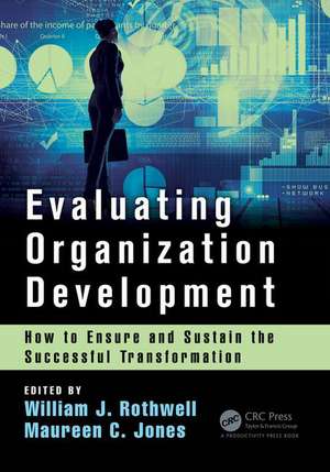 Evaluating Organization Development: How to Ensure and Sustain the Successful Transformation de Maureen Connelly Jones