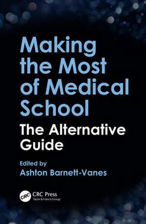 Making the Most of Medical School: The Alternative Guide de Ashton Barnett-Vanes