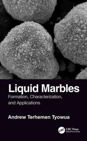 Liquid Marbles: Formation, Characterization, and Applications de Andrew T. Tyowua