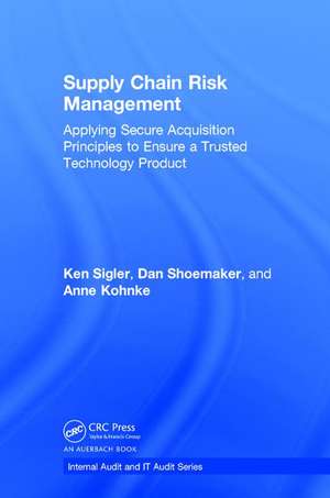 Supply Chain Risk Management: Applying Secure Acquisition Principles to Ensure a Trusted Technology Product de Ken Sigler