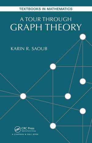 A Tour through Graph Theory de Karin R Saoub