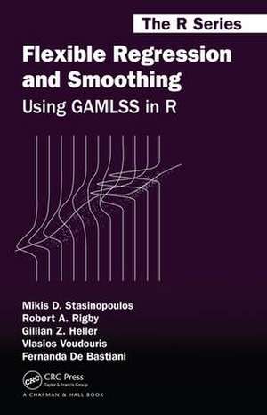 Flexible Regression and Smoothing: Using GAMLSS in R de Mikis D. Stasinopoulos