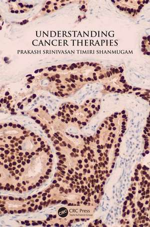 Understanding Cancer Therapies de Prakash Srinivasan Timiri Shanmugam