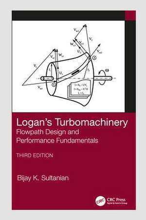 Logan's Turbomachinery: Flowpath Design and Performance Fundamentals, Third Edition de Bijay Sultanian