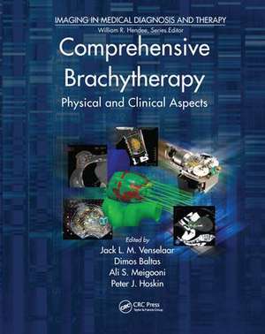 Comprehensive Brachytherapy: Physical and Clinical Aspects de Jack Venselaar