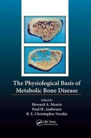 The Physiological Basis of Metabolic Bone Disease de Borje Edgar Christopher Nordin