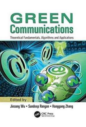 Green Communications: Theoretical Fundamentals, Algorithms, and Applications de Jinsong Wu