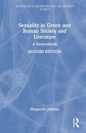 Sexuality in Greek and Roman Society and Literature: A Sourcebook de Marguerite Johnson