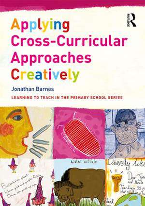 Applying Cross-Curricular Approaches Creatively de Jonathan Barnes