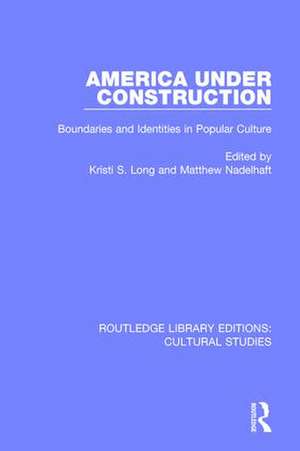 America Under Construction: Boundaries and Identities in Popular Culture de Kristi S. Long