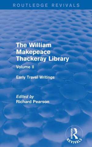 The William Makepeace Thackeray Library: Volume II - Early Travel Writings de Richard Pearson