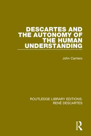 Descartes and the Autonomy of the Human Understanding de John Carriero