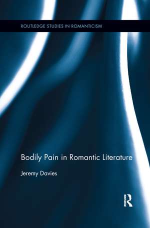 Bodily Pain in Romantic Literature de Jeremy Davies