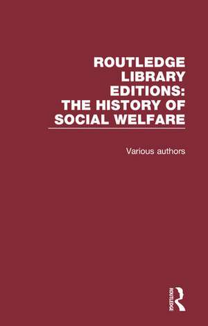 Routledge Library Editions: The History of Social Welfare de Various