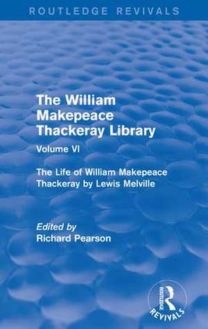 The William Makepeace Thackeray Library: Volume VI - The Life of William Makepeace Thackeray by Lewis Melville de Richard Pearson