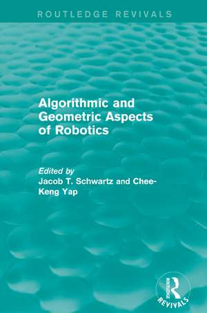 Algorithmic and Geometric Aspects of Robotics (Routledge Revivals) de Jacob T. Schwartz