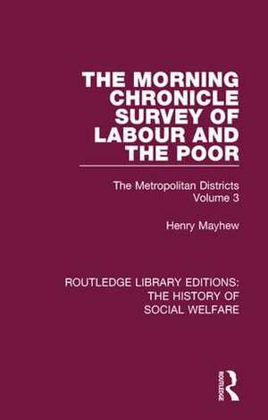 The Morning Chronicle Survey of Labour and the Poor: The Metropolitan Districts Volume 3 de Henry Mayhew