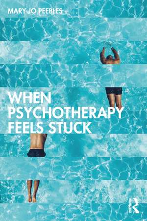 When Psychotherapy Feels Stuck de Mary Jo Peebles