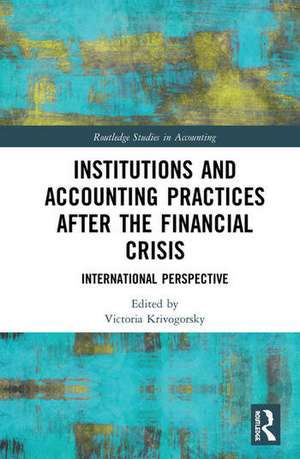 Institutions and Accounting Practices after the Financial Crisis: International Perspective de Victoria Krivogorsky