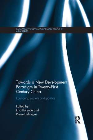 Towards a New Development Paradigm in Twenty-First Century China: Economy, Society and Politics de Eric Florence