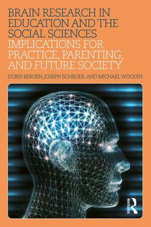 Brain Research in Education and the Social Sciences: Implications for Practice, Parenting, and Future Society de Doris Bergen