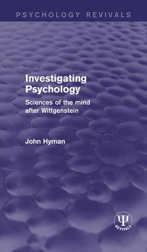 Investigating Psychology: Sciences of the Mind After Wittgenstein de John Hyman