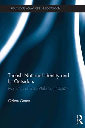 Turkish National Identity and Its Outsiders: Memories of State Violence in Dersim de Ozlem Goner