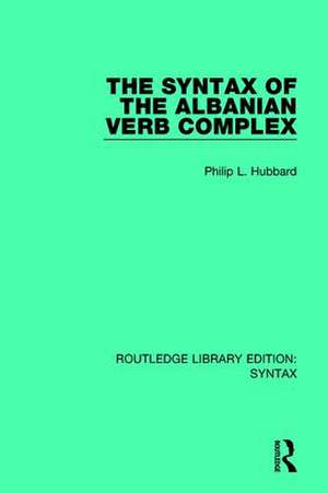 The Syntax of the Albanian Verb Complex de Philip L. Hubbard