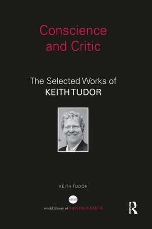 Conscience and Critic: The selected works of Keith Tudor de Keith Tudor