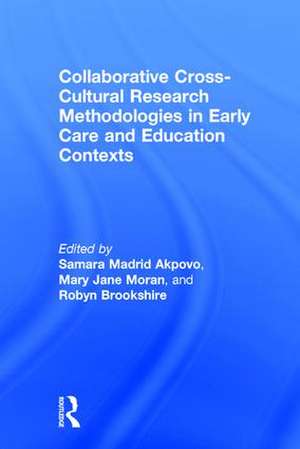 Collaborative Cross-Cultural Research Methodologies in Early Care and Education Contexts de Samara Madrid Akpovo