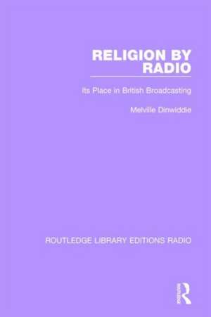 Religion by Radio: Its Place in British Broadcasting de Melville Dinwiddie