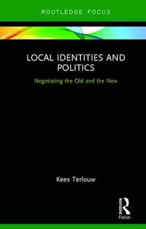 Local Identities and Politics: Negotiating the Old and the New de Kees Terlouw