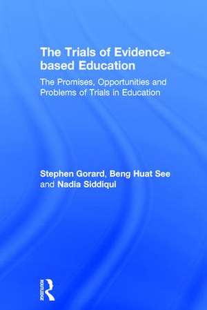 The Trials of Evidence-based Education: The Promises, Opportunities and Problems of Trials in Education de Stephen Gorard