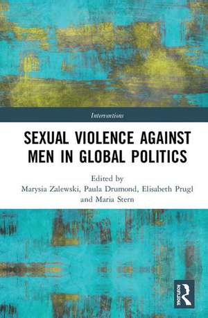 Sexual Violence Against Men in Global Politics de Marysia Zalewski