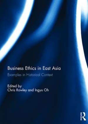 Business Ethics in East Asia: Examples in Historical Context de Chris Rowley