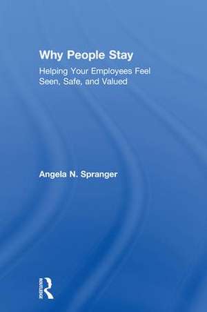 Why People Stay: Helping Your Employees Feel Seen, Safe, and Valued de Angela Spranger