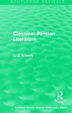 Routledge Revivals: Classical Persian Literature (1958) de A. J. Arberry