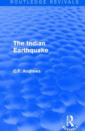 Routledge Revivals: The Indian Earthquake (1935): A Plea for Understanding de C.F. Andrews