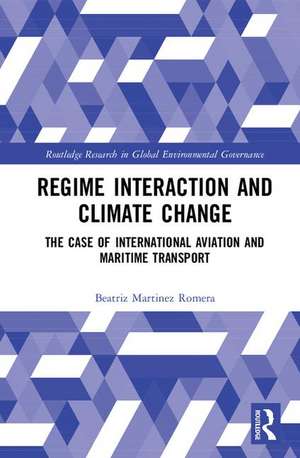 Regime Interaction and Climate Change: The Case of International Aviation and Maritime Transport de Beatriz Martinez Romera