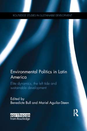 Environmental Politics in Latin America: Elite dynamics, the left tide and sustainable development de Benedicte Bull