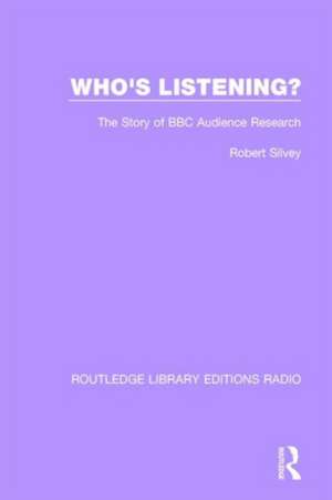 Who's Listening?: The Story of BBC Audience Research de Robert J.E. Silvery