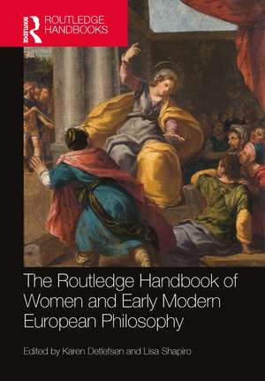 The Routledge Handbook of Women and Early Modern European Philosophy de Karen Detlefsen