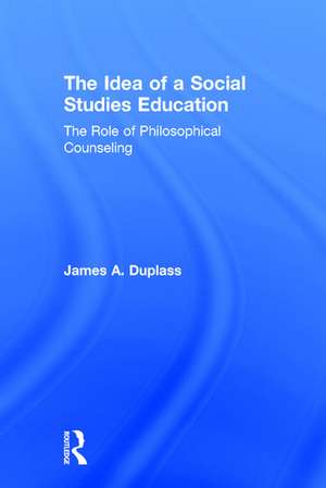 The Idea of a Social Studies Education: The Role of Philosophical Counseling de James A. Duplass