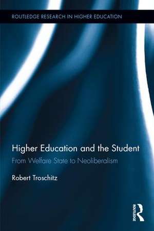 Higher Education and the Student: From welfare state to neoliberalism de Robert Troschitz